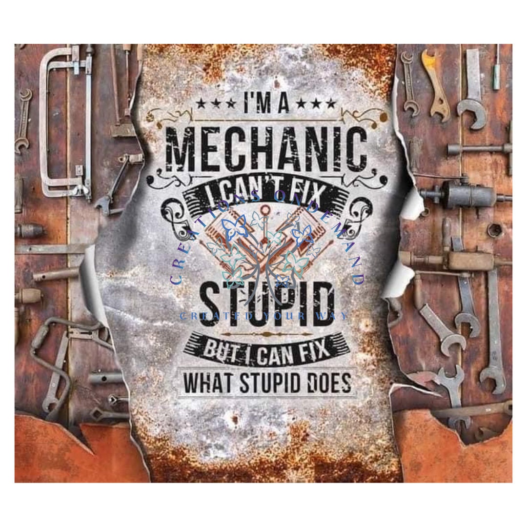 Mechanic Can't Fix Stupid 20oz Tumbler or 22oz Water Bottle